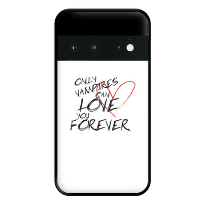 Only Vampires Can Love You Forever - VD Phone Case for Google Pixel 6a