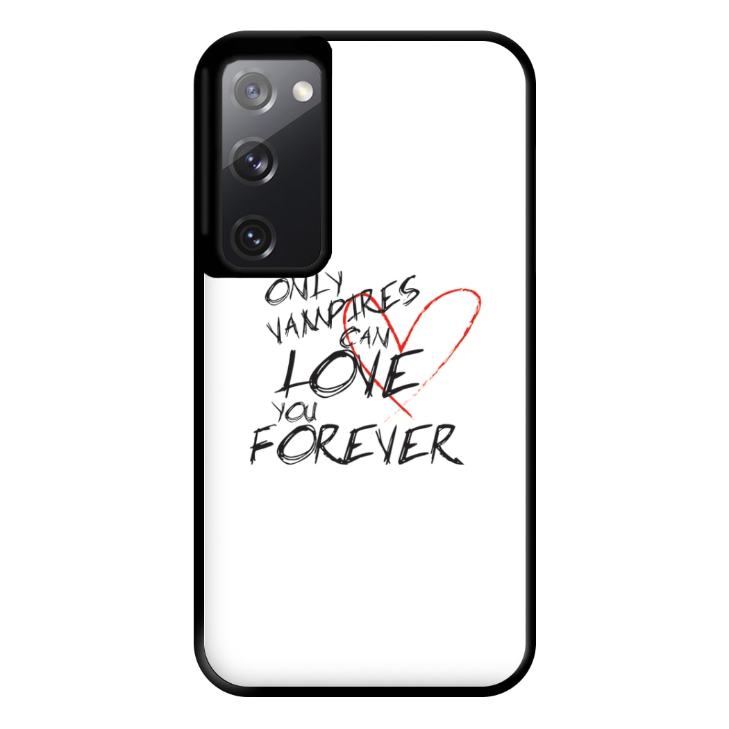 Only Vampires Can Love You Forever - VD Phone Case for Galaxy S20FE