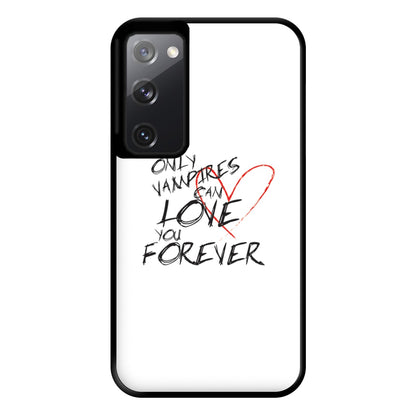 Only Vampires Can Love You Forever - VD Phone Case for Galaxy S20FE