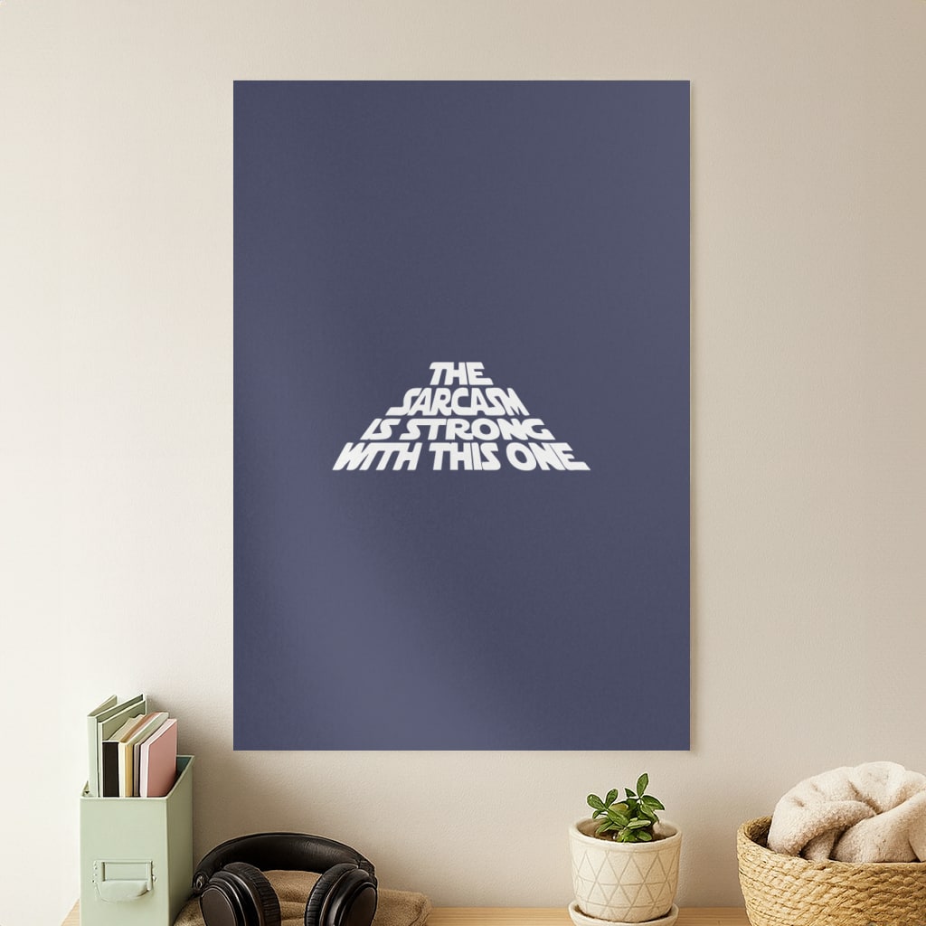 The Sarcasm Is Strong With This One Poster