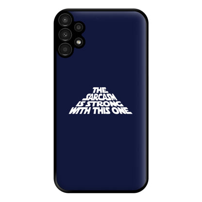 The Sarcasm Is Strong With This One Phone Case for Galaxy A13