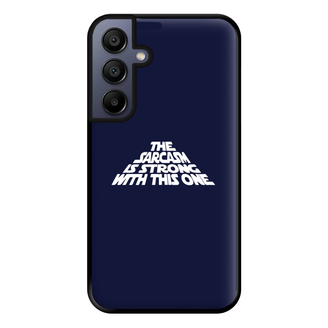 The Sarcasm Is Strong With This One Phone Case for Galaxy A15