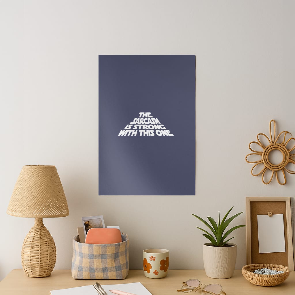 The Sarcasm Is Strong With This One Art Print