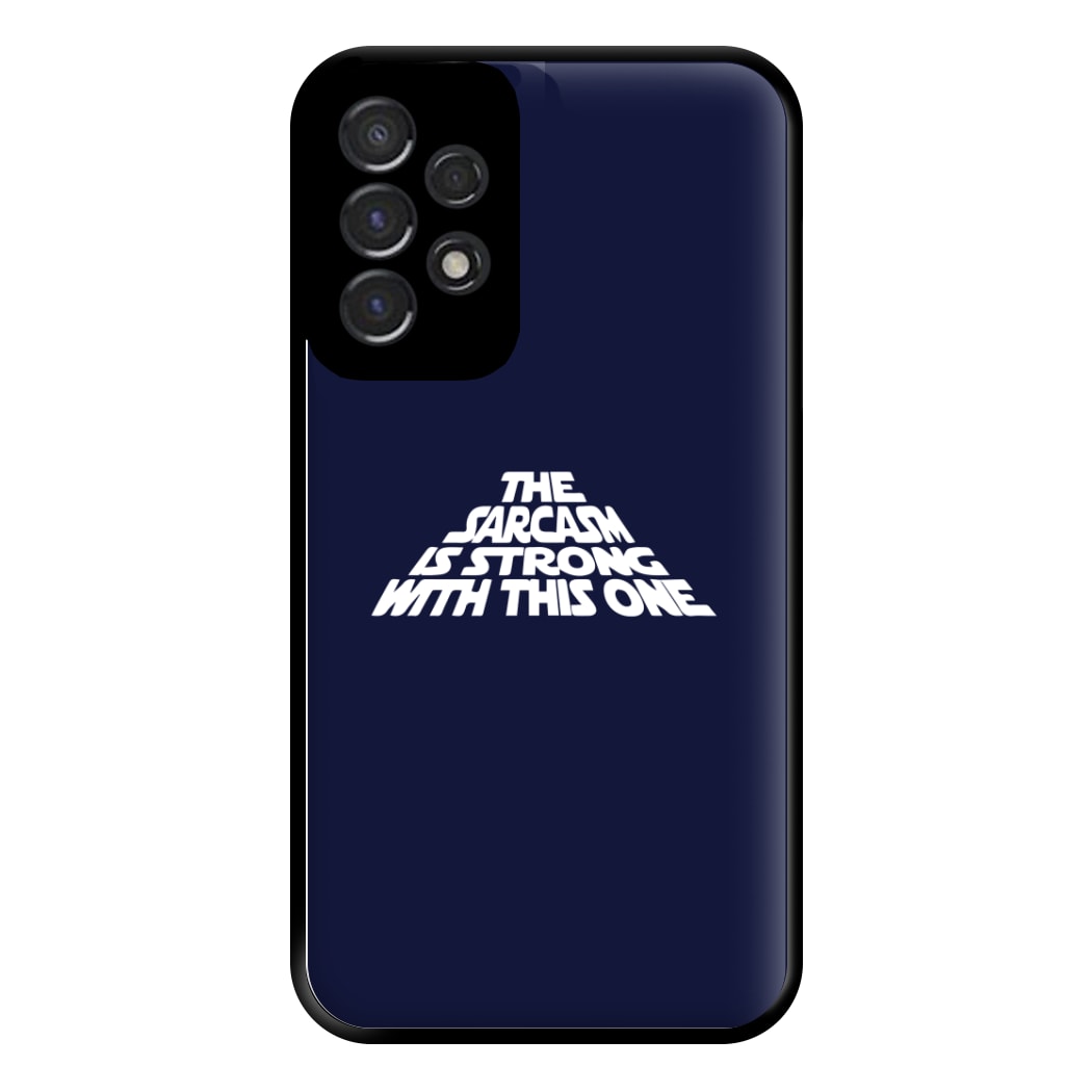 The Sarcasm Is Strong With This One Phone Case for Galaxy A53