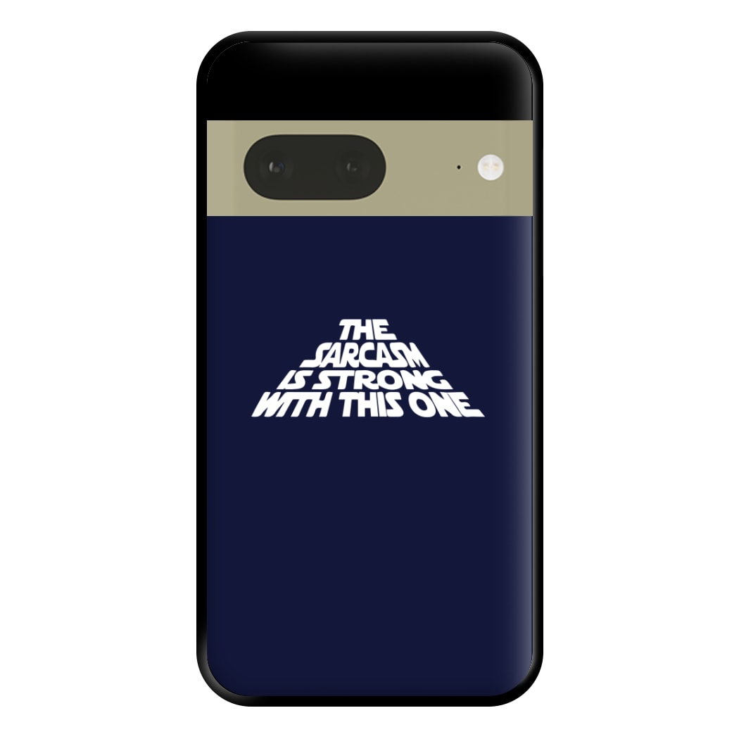 The Sarcasm Is Strong With This One Phone Case for Google Pixel 7a