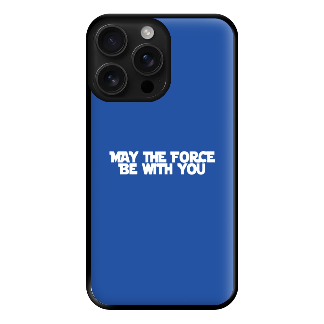 May The Force Be With You Phone Case