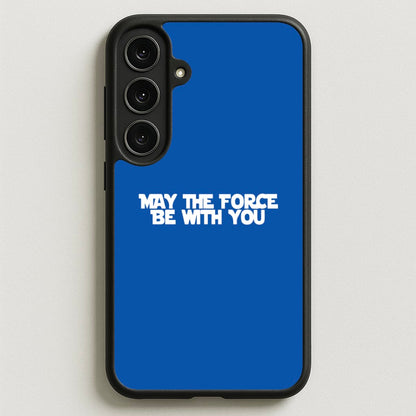 May The Force Be With You Phone Case for Galaxy S25FE