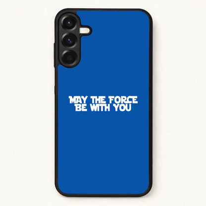 May The Force Be With You Phone Case for Galaxy A57