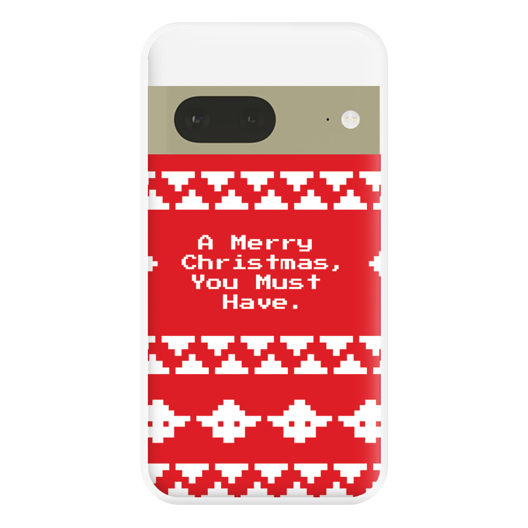 A Merry Christmas You Must Have Phone Case for Google Pixel 7a