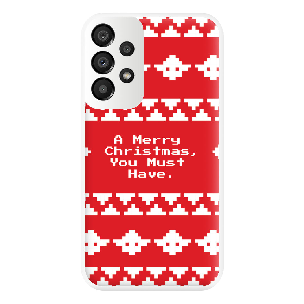 A Merry Christmas You Must Have Phone Case for Galaxy A33