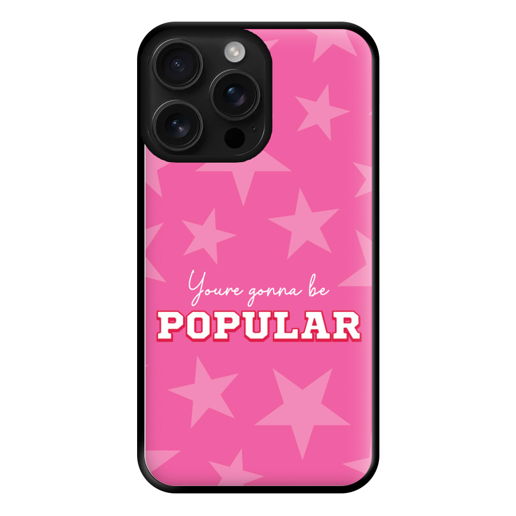 You're Gonna Be Popular Phone Case