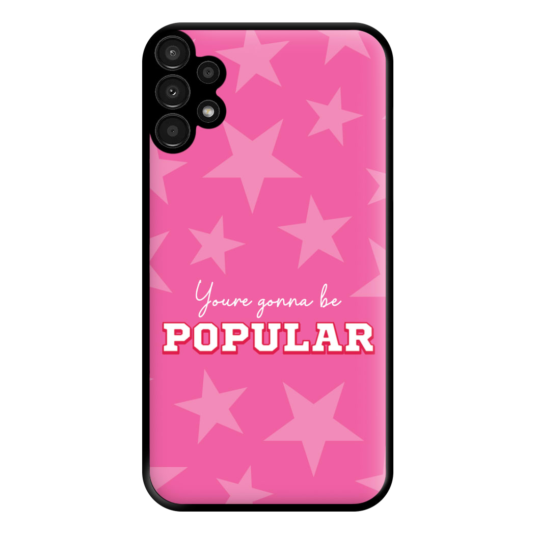 You're Gonna Be Popular Phone Case for Galaxy A13