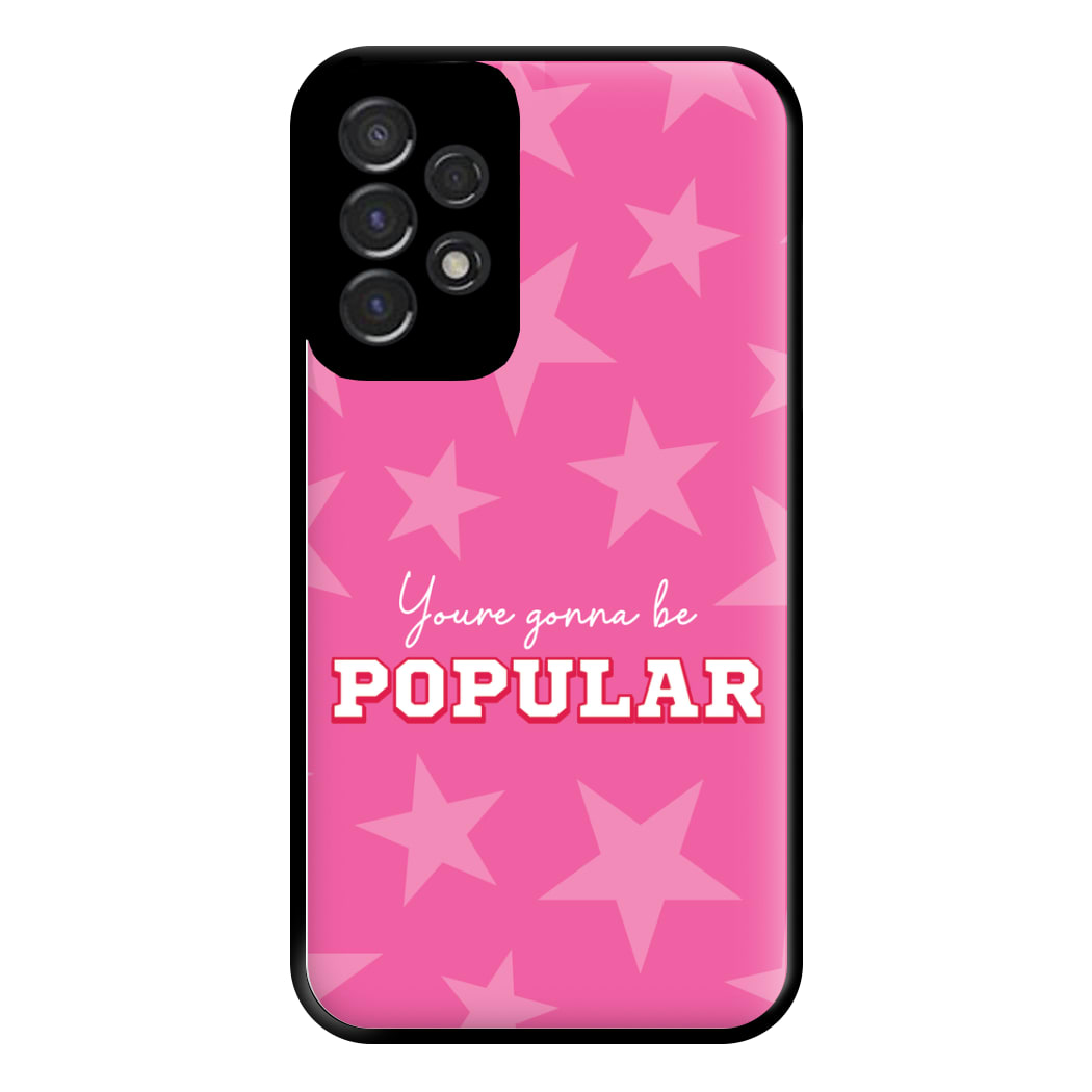 You're Gonna Be Popular Phone Case for Galaxy A53