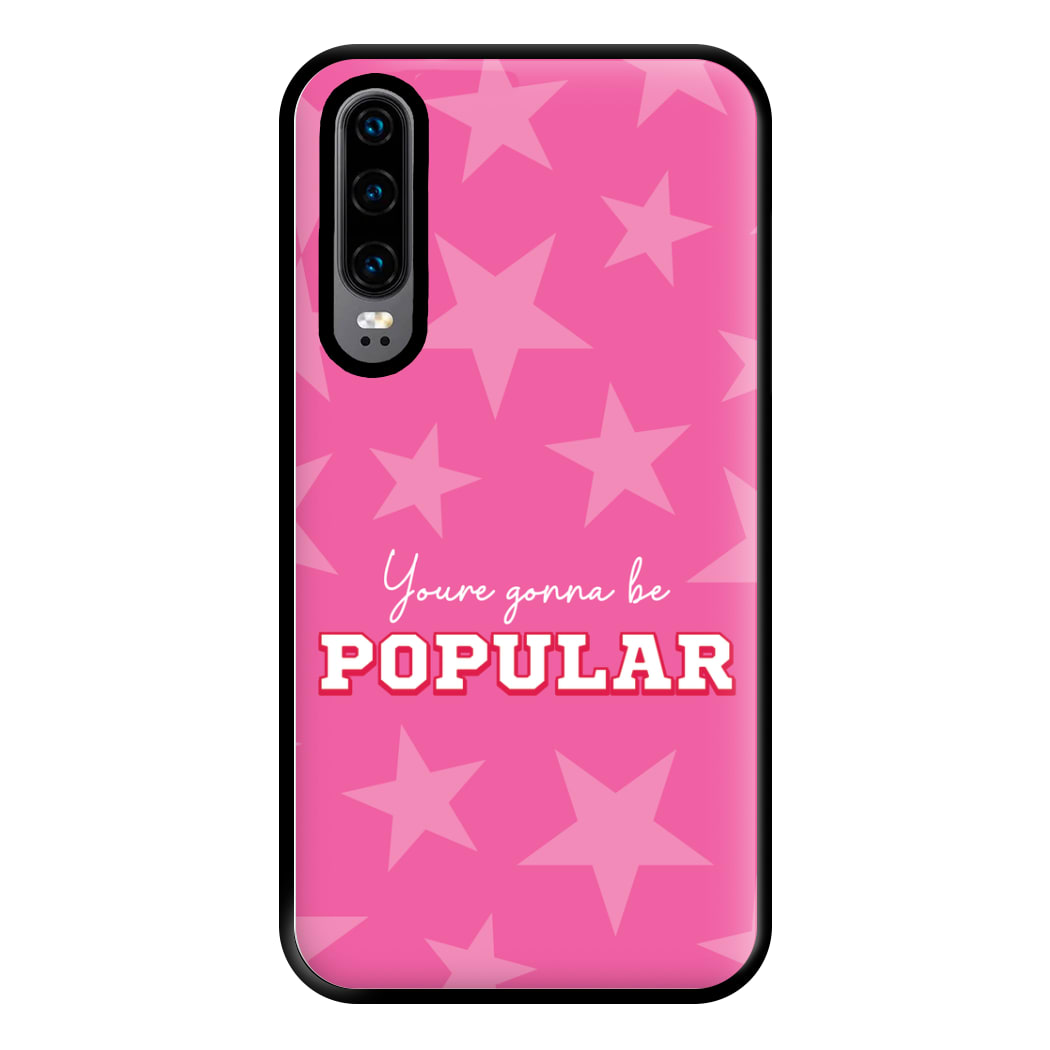 You're Gonna Be Popular Phone Case for Huawei P30