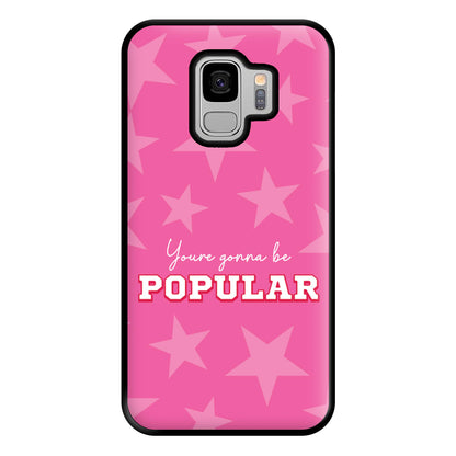 You're Gonna Be Popular Phone Case for Galaxy S9 Plus