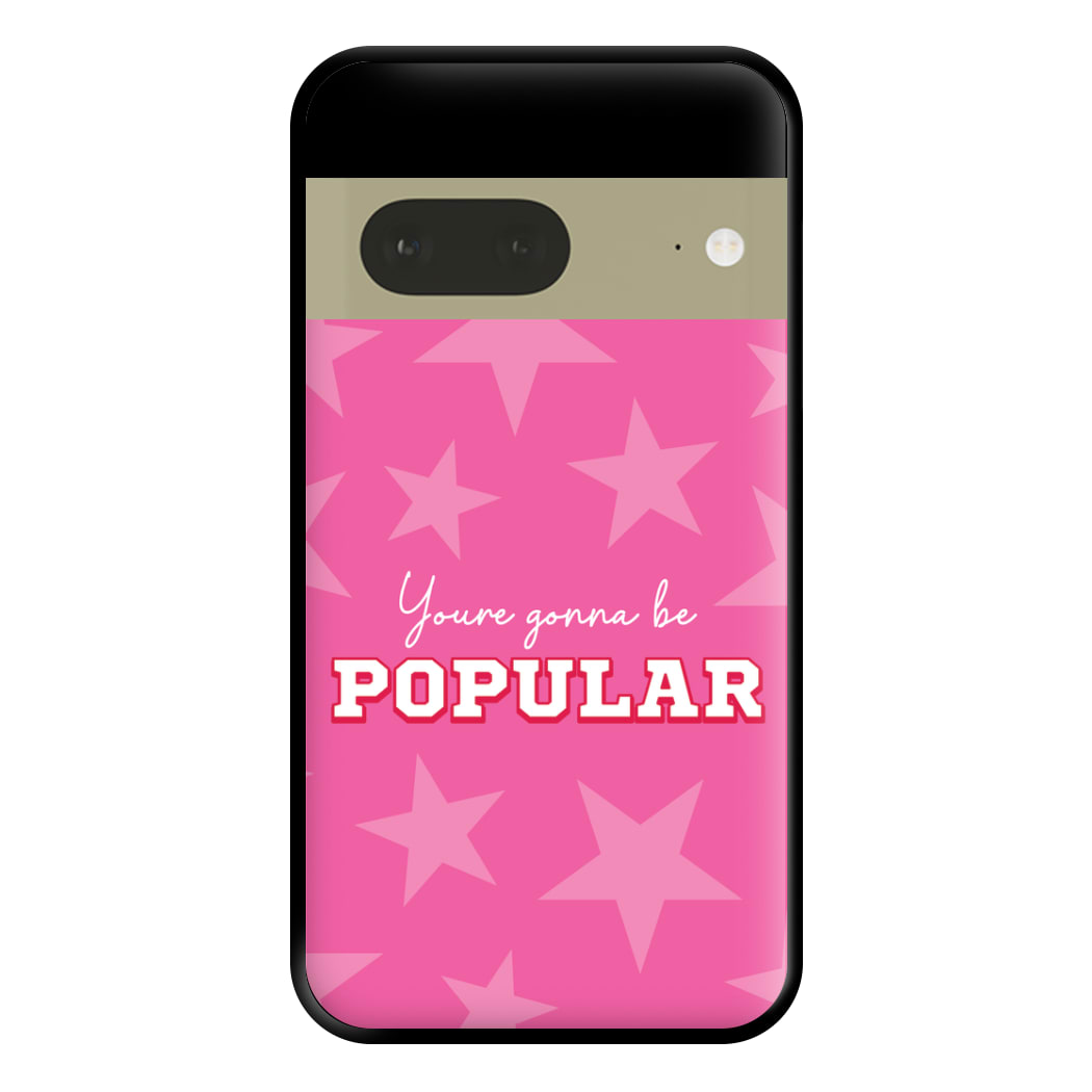 You're Gonna Be Popular Phone Case for Google Pixel 7a