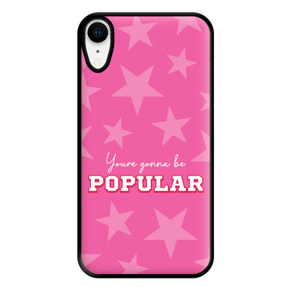 You're Gonna Be Popular Phone Case for iPhone XR