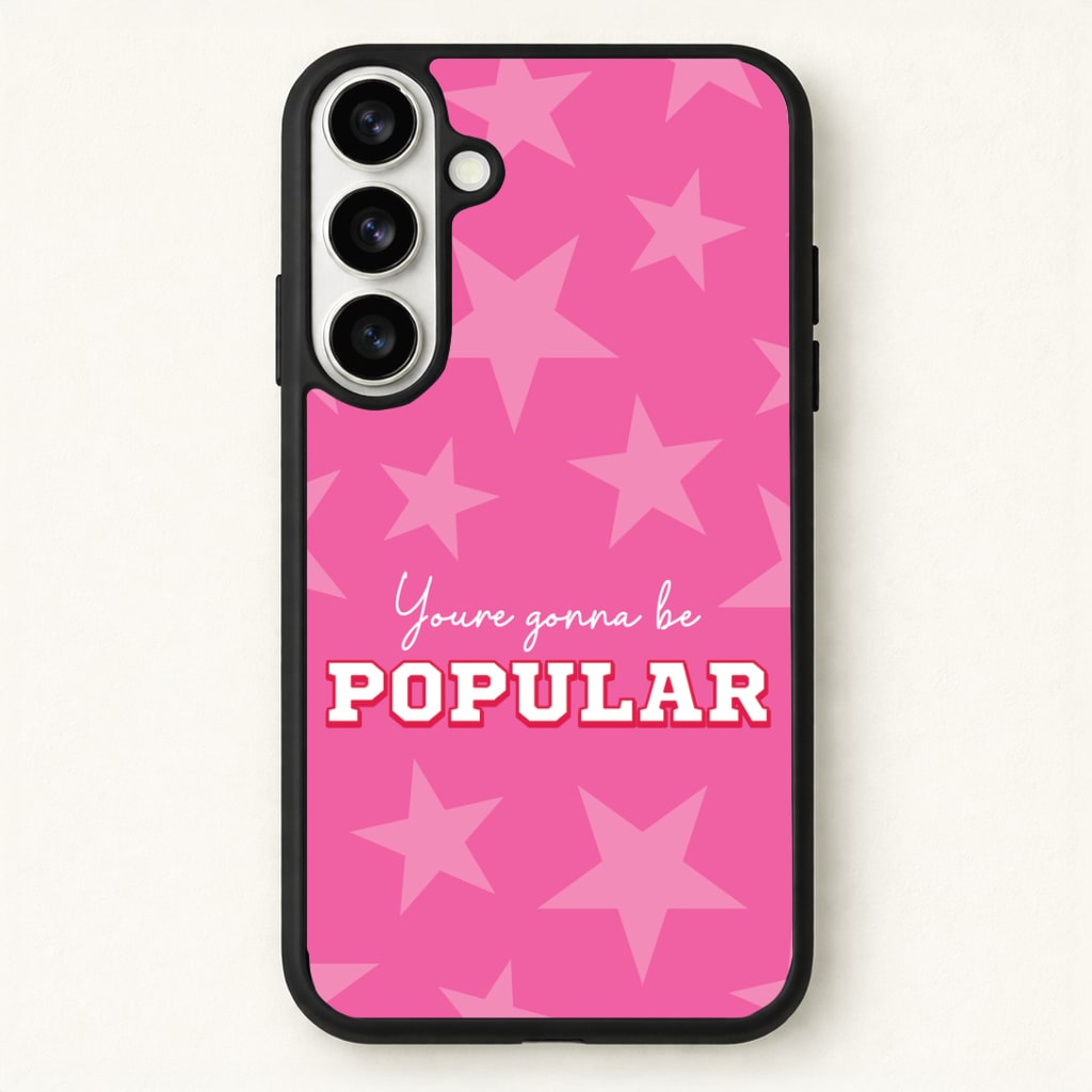 You're Gonna Be Popular Phone Case for Galaxy S26