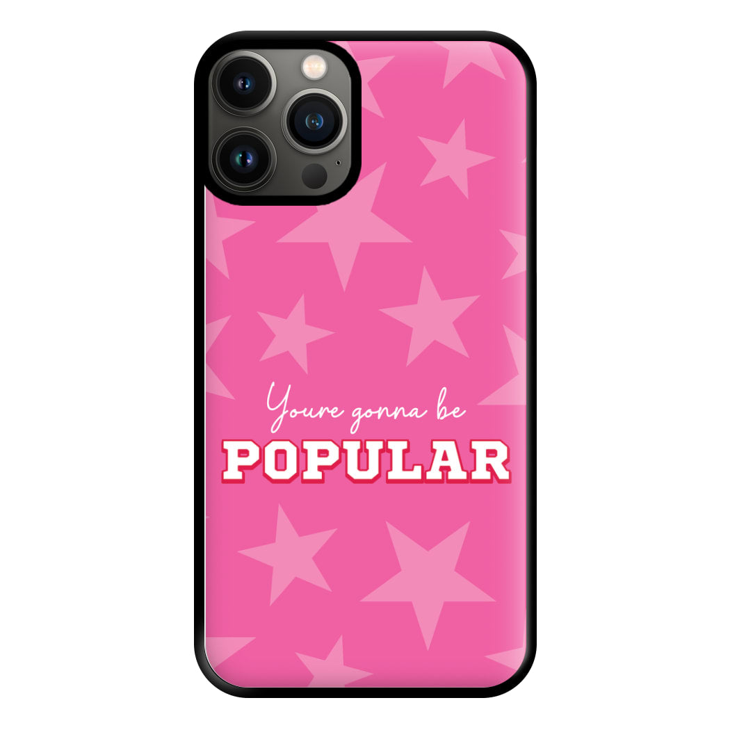 You're Gonna Be Popular Phone Case for iPhone 11 Pro Max