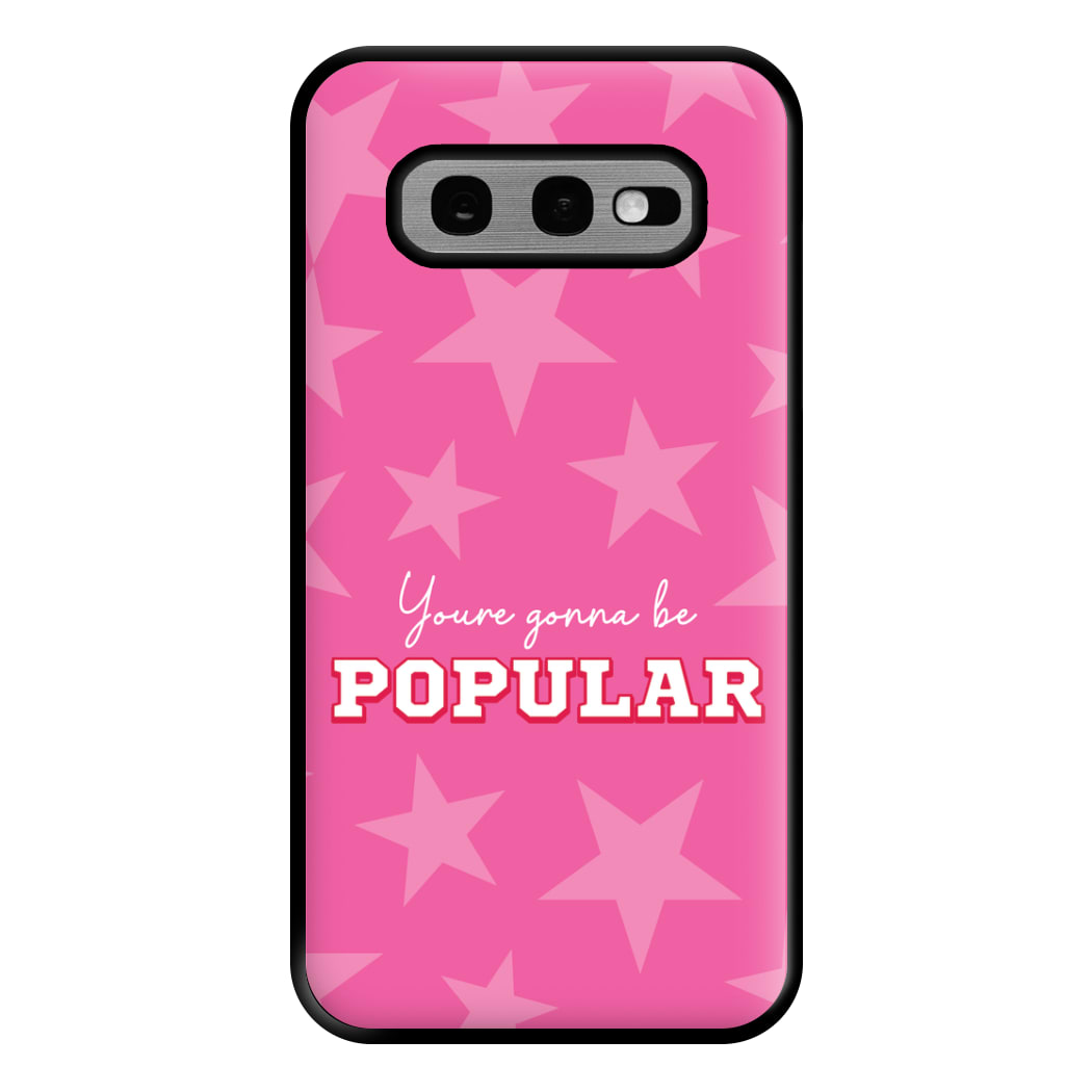 You're Gonna Be Popular Phone Case for Galaxy S10e