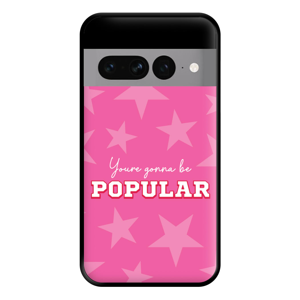 You're Gonna Be Popular Phone Case for Google Pixel 7 Pro