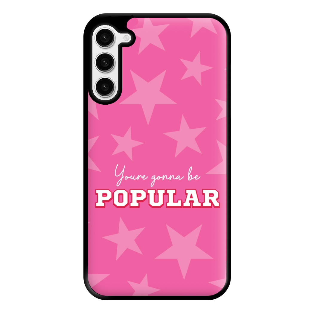 You're Gonna Be Popular Phone Case for Galaxy S23 Plus