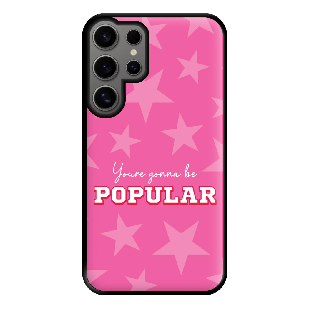 You're Gonna Be Popular Phone Case for Galaxy S24 Ultra