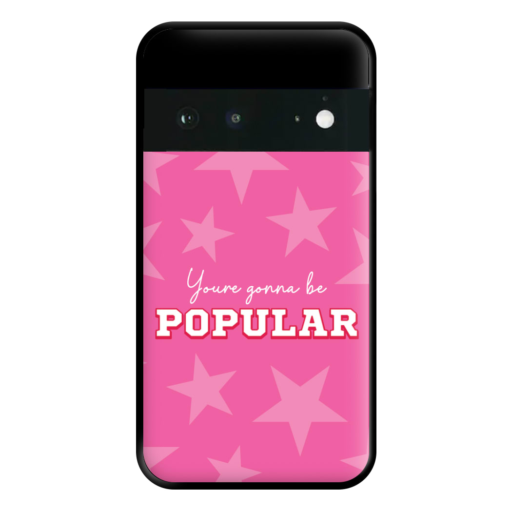 You're Gonna Be Popular Phone Case for Google Pixel 6a