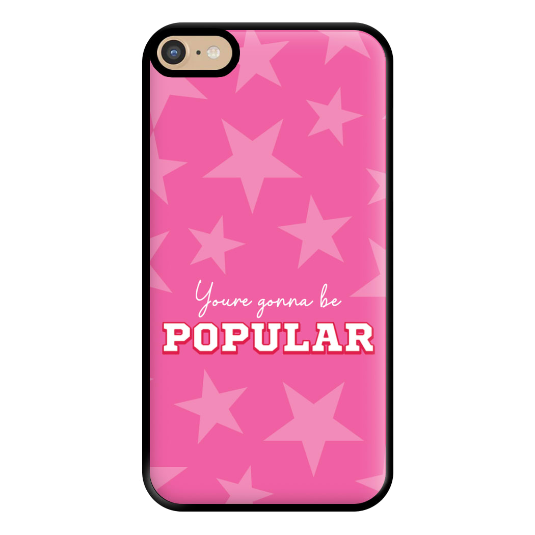 You're Gonna Be Popular Phone Case for iPhone 6 Plus / 7 Plus / 8 Plus