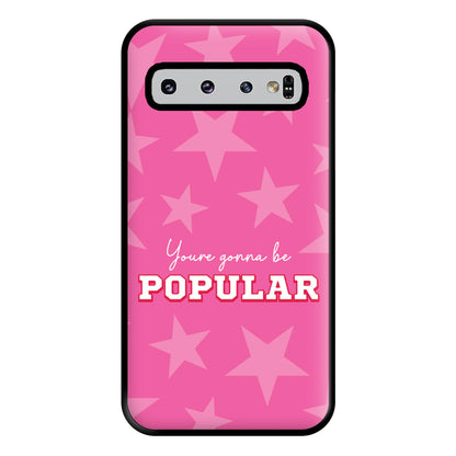 You're Gonna Be Popular Phone Case for Galaxy S10 Plus