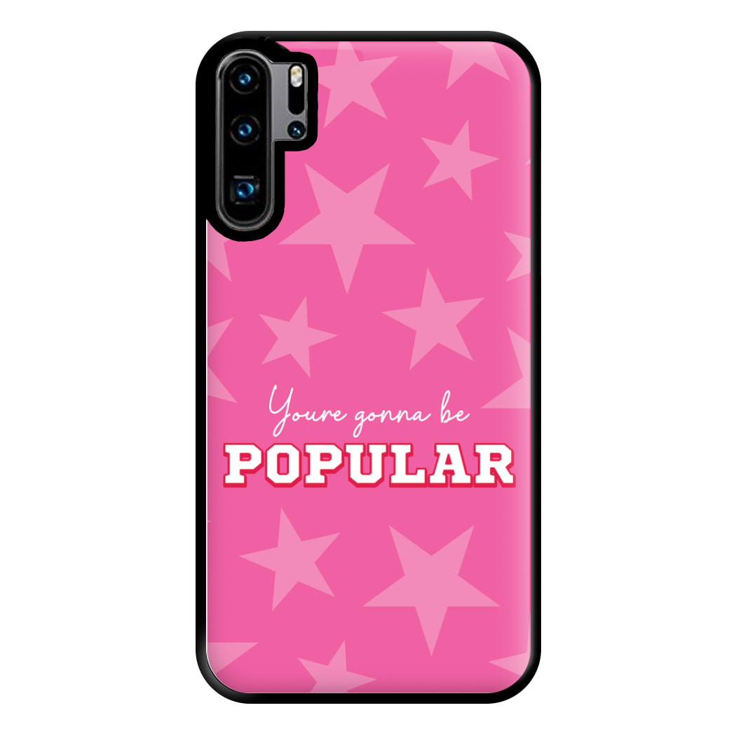 You're Gonna Be Popular Phone Case for Huawei P30 Pro