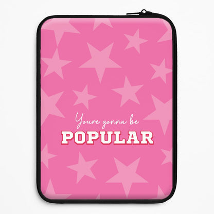 You're Gonna Be Popular Universal Laptop Sleeve