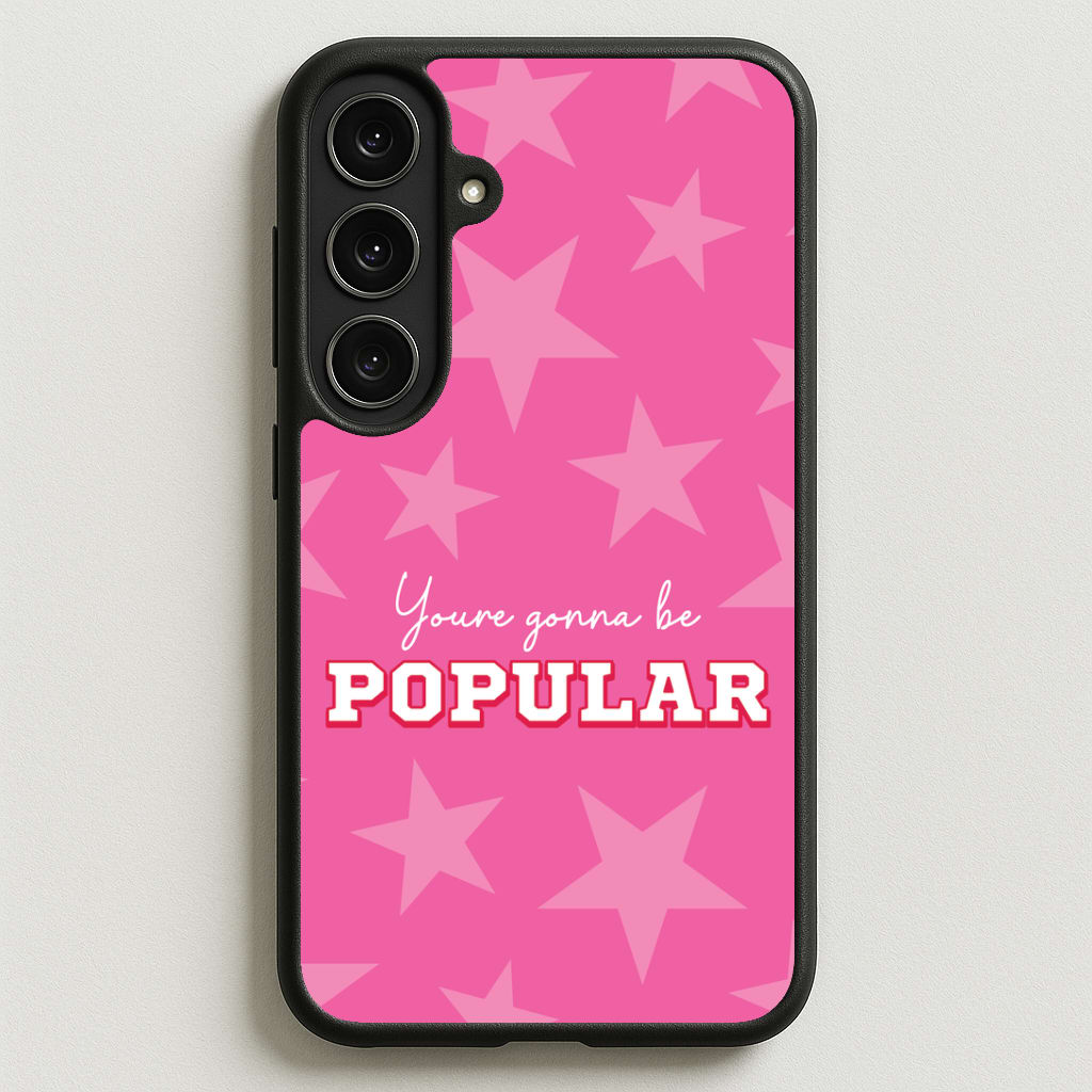 You're Gonna Be Popular Phone Case for Galaxy S25FE