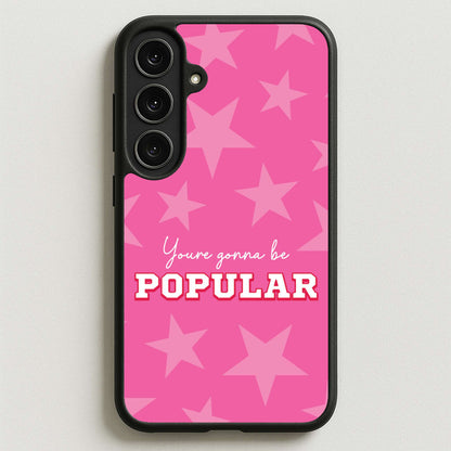 You're Gonna Be Popular Phone Case for Galaxy S25FE