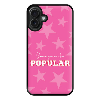 You're Gonna Be Popular Phone Case for iPhone 16 Plus