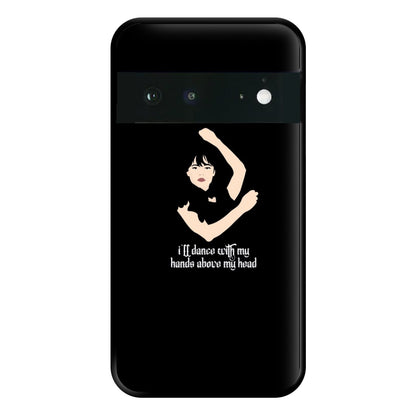 I'll Dance With My Hands Above My Head Wednesday Phone Case for Google Pixel 6a