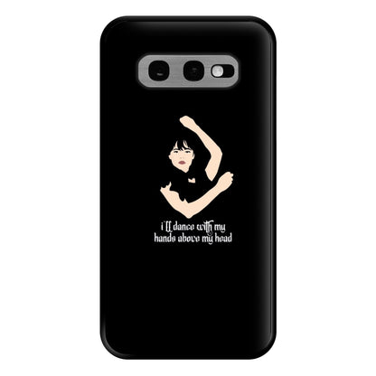 I'll Dance With My Hands Above My Head Wednesday Phone Case for Galaxy S10e