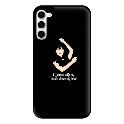 I'll Dance With My Hands Above My Head Wednesday Phone Case for Galaxy S23 Plus