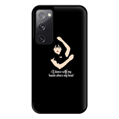 I'll Dance With My Hands Above My Head Wednesday Phone Case for Galaxy S20FE