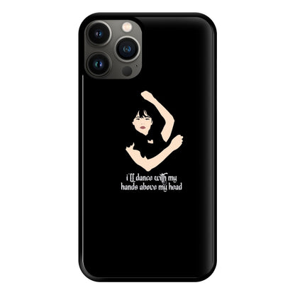 I'll Dance With My Hands Above My Head Wednesday Phone Case for iPhone 13 Pro Max