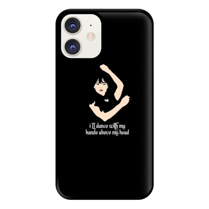 I'll Dance With My Hands Above My Head Wednesday Phone Case for iPhone 11