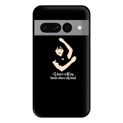 I'll Dance With My Hands Above My Head Wednesday Phone Case for Google Pixel 7 Pro