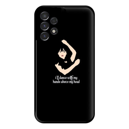 I'll Dance With My Hands Above My Head Wednesday Phone Case for Galaxy A53