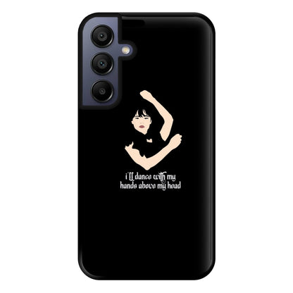 I'll Dance With My Hands Above My Head Wednesday Phone Case for Galaxy A15