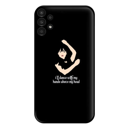 I'll Dance With My Hands Above My Head Wednesday Phone Case for Galaxy A13