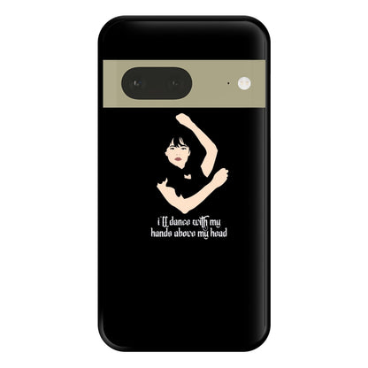 I'll Dance With My Hands Above My Head Wednesday Phone Case for Google Pixel 7a