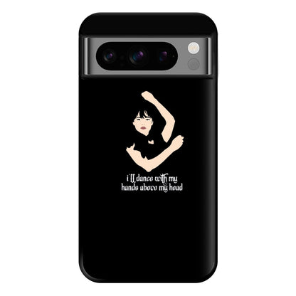 I'll Dance With My Hands Above My Head Wednesday Phone Case for Google Pixel 8 Pro