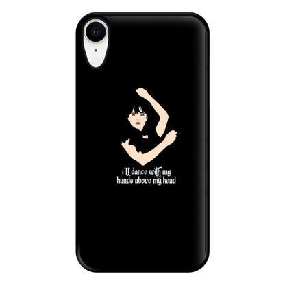 I'll Dance With My Hands Above My Head Wednesday Phone Case for iPhone XR