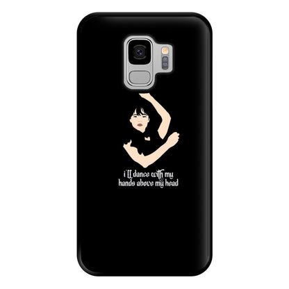 I'll Dance With My Hands Above My Head Wednesday Phone Case for Galaxy S9 Plus