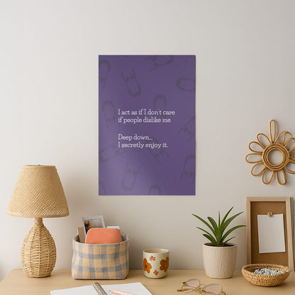 Deep Down.. I Secretly Enjoy It Art Print